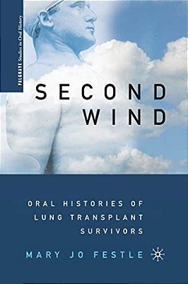 Second Wind: Oral Histories Of Lung Transplant Survivors-..