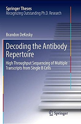 Decoding The Antibody Repertoire: High Throughput Sequencing Of Multiple Transcripts From Single B Cells-..