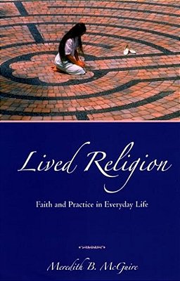 Lived Religion: Faith And Practice In Everyday Life-..