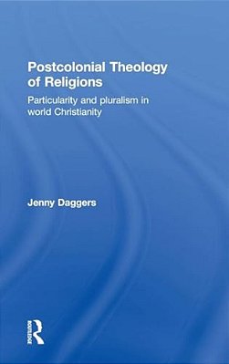 Postcolonial Theology Of Religions: Particularity And Pluralism In World Christianity-..