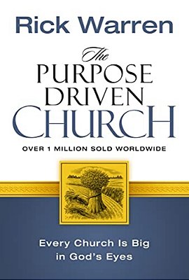 The Purpose Driven Church: Growth Without Compromising Your Message & Mission-..