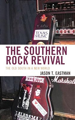 Southern Rock Revival: The Old South In A New World-..