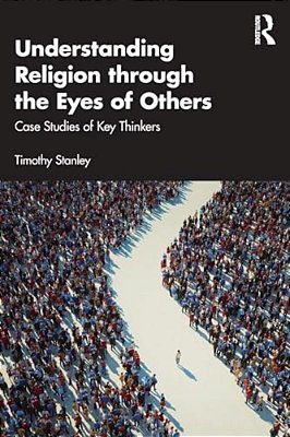 Understanding Religion Through The Eyes Of Others: Case Studies Of Key Thinkers-..