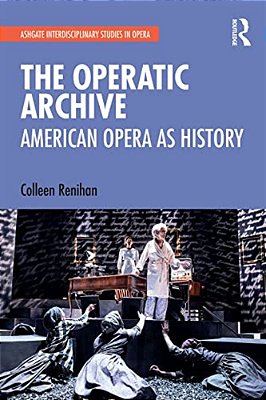 The Operatic Archive: American Opera As History-..
