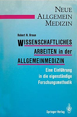 Wissenschaftliches Arbeiten In Der Allgemeinmedizin: Eine Einführung In Die Eigenständige Forschungsmethodik-..