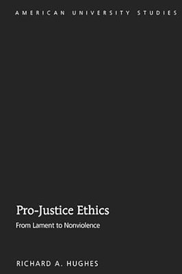 Pro-Justice Ethics: From Lament To Nonviolence-..