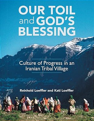 Our Toil And God's Blessing: Culture Of Progress In An Iranian Tribal Village-..