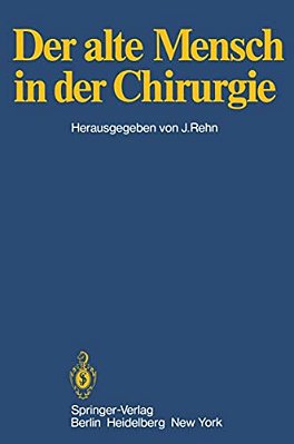 Der Alte Mensch In Der Chirurgie: Vorträge Und Podiumsgespräche, Die Anläßlich Der 145. Tagung Der Vereinigung Niederrheinisch-Westfälischer Chirurgen-..