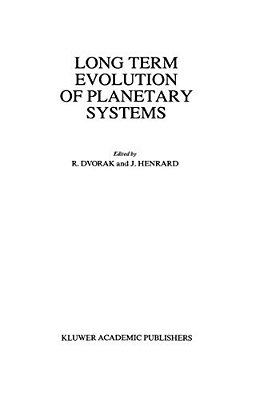 Long Term Evolution Of Planetary Systems: Proceedings Of The Alexander Von Humboldt Colloquium On Celestial Mechanics, Held In Ramsau, Austria, 13-19-..