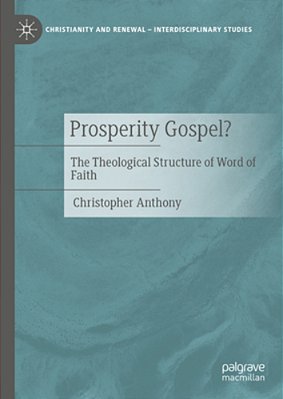 Prosperity Gospel?: The Theological Structure Of Word Of Faith-..