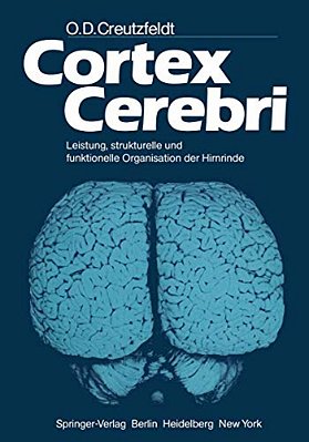 Cortex Cerebri: Leistung, Strukturelle Und Funktionelle Organisation Der Hirnrinde-..