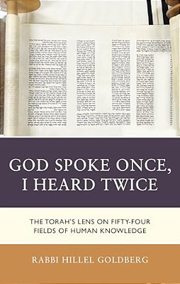 God Spoke Once, I Heard Twice: The Torah's Lens On Fifty-Four Fields Of Human Knowledge-..