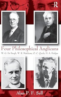 Four Philosophical Anglicans: W. G. De Burgh, W. R. Matthews, O. C. Quick, H. A. Hodges-..