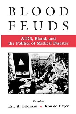 Blood Feuds: Aids, Blood, And The Politics Of Medical Disaster-..