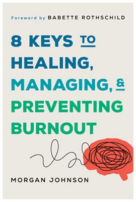 8 Keys To Healing, Managing, And Preventing Burnout-..
