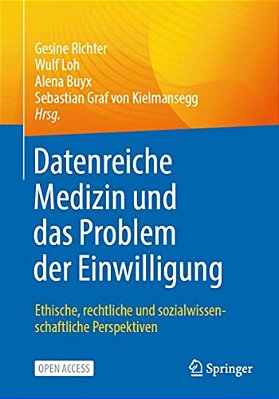 Datenreiche Medizin Und Das Problem Der Einwilligung: Ethische, Rechtliche Und Sozialwissenschaftliche Perspektiven-..