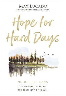 Hope For Hard Days: 90 Reflections Of Comfort, Calm, And The Certainty Of Heaven (A Daily Devotional)-..