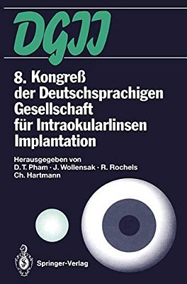 8. Kongreß Der Deutschsprachigen Gesellschaft Für Intraokularlinsen Implantation: 19. Bis 20. März 1994, Berlin-..