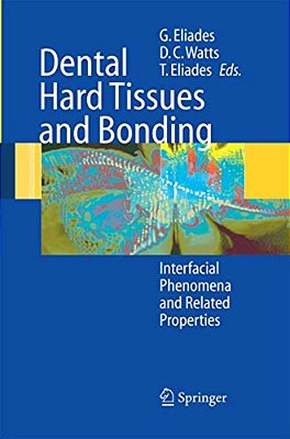 Dental Hard Tissues And Bonding: Interfacial Phenomena And Related Properties-..