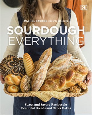 Sourdough Everything: Sweet And Savory Recipes For Beautiful Breads And Other Bakes-..
