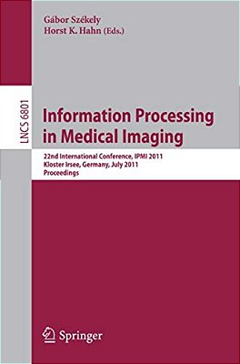 Information Processing In Medical Imaging: 22Nd International Conference, Ipmi 2011, Kloster Irsee, Germany, July 3-8, 2011, Proceedings-..
