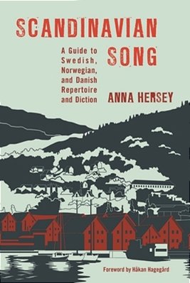 Scandinavian Song: A Guide To Swedish, Norwegian, And Danish Repertoire And Diction-..