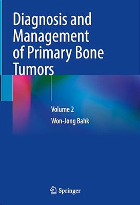 Diagnosis And Management Of Primary Bone Tumors: Volume 2-..