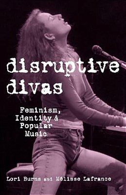 Disruptive Divas: Feminism, Identity And Popular Music-..