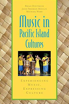 Music In Pacific Island Cultures: Experiencing Music, Expressing Culture-..