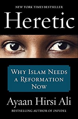 Heretic: Why Islam Needs A Reformation Now-..
