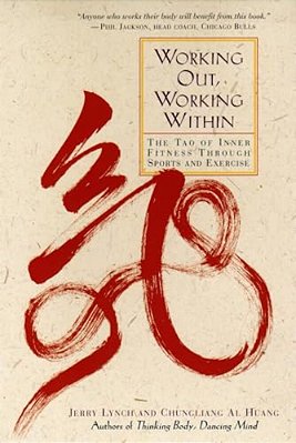 Working Out, Working Within: The Tao Of Inner Fitness Through Sports And Exercise-..