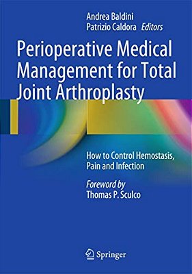 Perioperative Medical Management For Total Joint Arthroplasty: How To Control Hemostasis, Pain And Infection-..