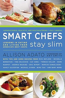 Smart Chefs Stay Slim: Lessons In Eating And Living From America's Best Chefs-..