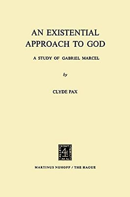 An Existential Approach To God: A Study Of Gabriel Marcel-..