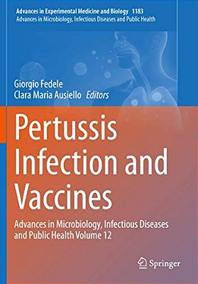 Pertussis Infection And Vaccines: Advances In Microbiology, Infectious Diseases And Public Health Volume 12-..