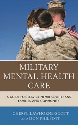 Military Mental Health Care: A Guide For Service Members, Veterans, Families, And Community-..