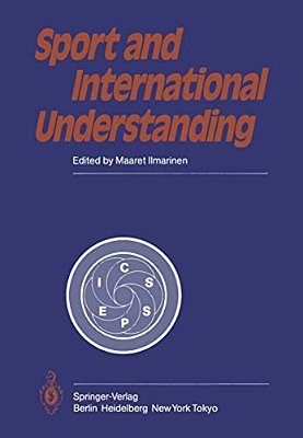 Sport And International Understanding: Proceedings Of The Congress Held In Helsinki, Finland, July 7-10, 1982-..
