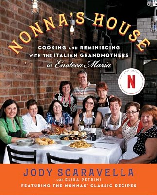 Nonna's House: Cooking And Reminiscing With The Italian Grandmothers Of Enoteca Maria-..