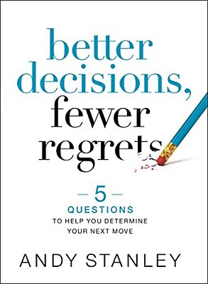 Better Decisions, Fewer Regrets: 5 Questions To Help You Determine Your Next Move-..