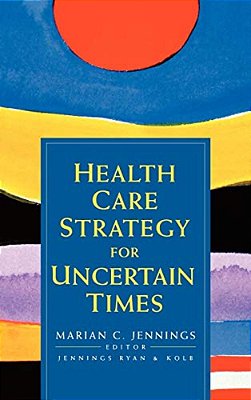 Health Care Strategy For Uncertain Times-..