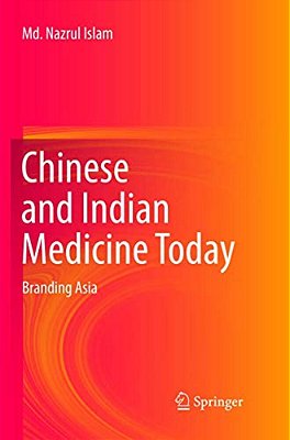 Chinese And Indian Medicine Today: Branding Asia-..