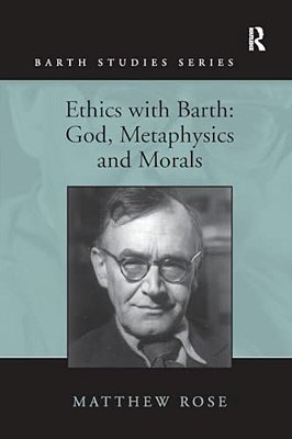 Ethics With Barth: God, Metaphysics And Morals-..