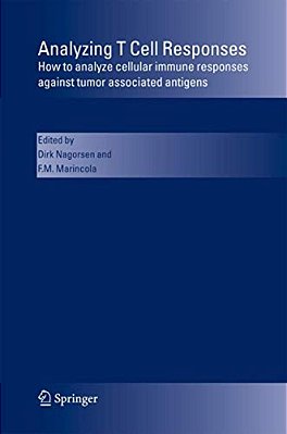 Analyzing T Cell Responses: How To Analyze Cellular Immune Responses Against Tumor Associated Antigens-..