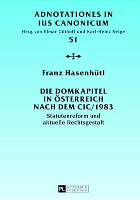 Die Domkapitel In Oesterreich Nach Dem Cic/1983: Statutenreform Und Aktuelle Rechtsgestalt-..