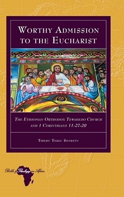 Worthy Admission To The Eucharist: The Ethiopian Orthodox Tewahedo Church And 1 Corinthians 11:27-29-..