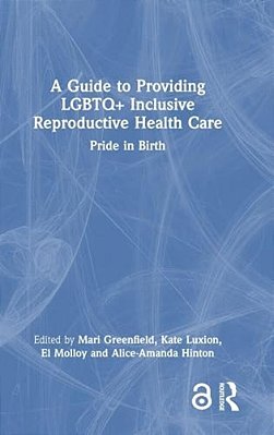 A Guide To Providing Lgbtq+ Inclusive Reproductive Health Care: Pride In Birth-..