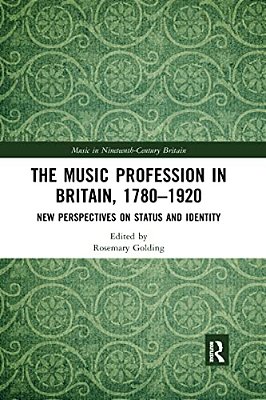 The Music Profession In Britain, 1780-1920: New Perspectives On Status And Identity-..