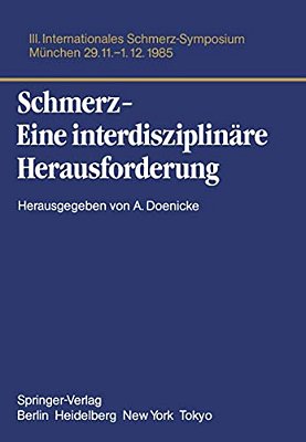 Schmerz- Eine Interdisziplinäre Herausforderung: III. Internationales Schmerz-Symposium München, 29.11.-1.12.85-..