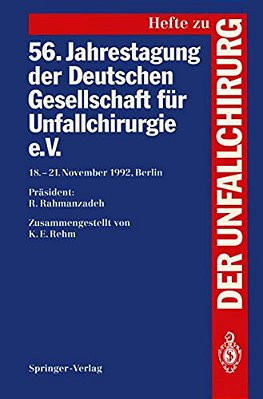 56. Jahrestagung Der Deutschen Gesellschaft Für Unfallchirurgie E. V.: 18.-21. November 1992, Berlin-..
