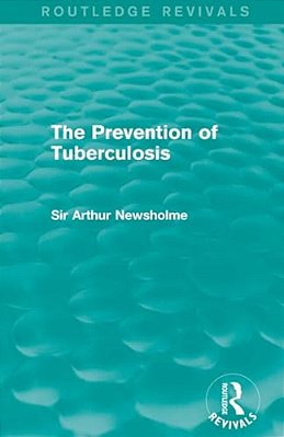 The Prevention Of Tuberculosis (Routledge Revivals)-..